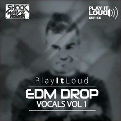 Play It Loud Series: EDM Vocal Drops Vol 1