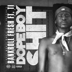 Bankroll Fresh - "Dope Boy Shit" Ft Ti