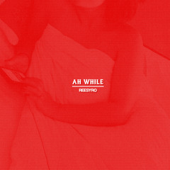 Ah While (Prod. @FrostTheWaveGod)