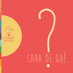 3 - Cara de Quê?