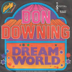 "DREAM WORLD" - DON DOWNING   C2011 REMIX BY RAY "PINKY"VELAZQUEZ*NOT FOR SALE*