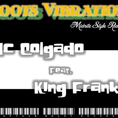 Mc COLGADO & KING FRANKY - Roots Vibration (Midnite Style Riddim)