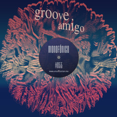 MONOFONICO 055 - Groove Amigo