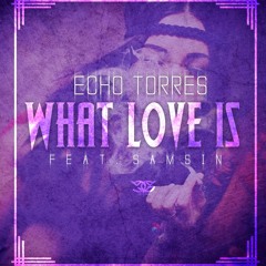 What Love Is  ft Samsin