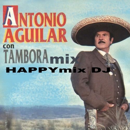 Stream Mix Antonio Aguilar dj happymix a Houston tx by happymixdj | Listen  online for free on SoundCloud