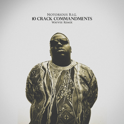 Notorious B.I.G. - 10 Crack Commandments (Wayvee Remix) by Wayvee - Free  download on ToneDen