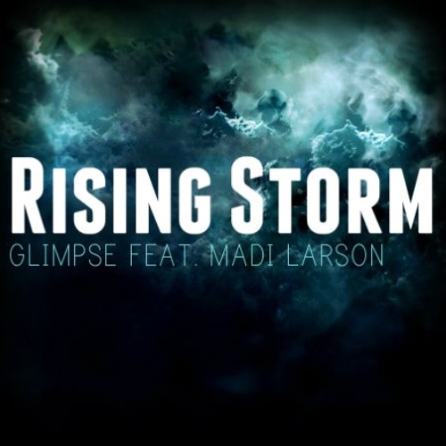 Stream Glimpse & Madi Larson Rising Storm by Glimpse Listen online(05)