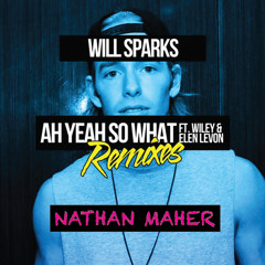 Ah Yeah So What (Nathan Maher Remix) - Will Sparks ft. Wiley & Elen Levon