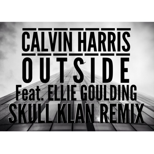 Calvin Harris Ft. Ellie Goulding -  Outside (Skull Klan RMX)Free Download!!!!