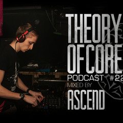 Theory Of Core - Podcast #22 Mixed By Ascend