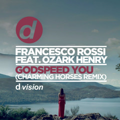 Francesco Rossi Feat. Ozark Henry - Godspeed You (Charming Horses Remix) [Out now on Beatport]