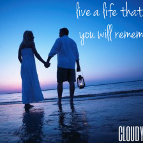 Live a life that you will remember [Cloudy pro.]