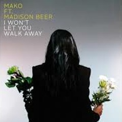 I Won't Let You Walk Away (Mako Ft. Madison Beer)-Ryval bootleg