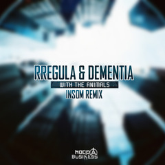 Rregula & Dementia - With The Animals (Insom Remix)