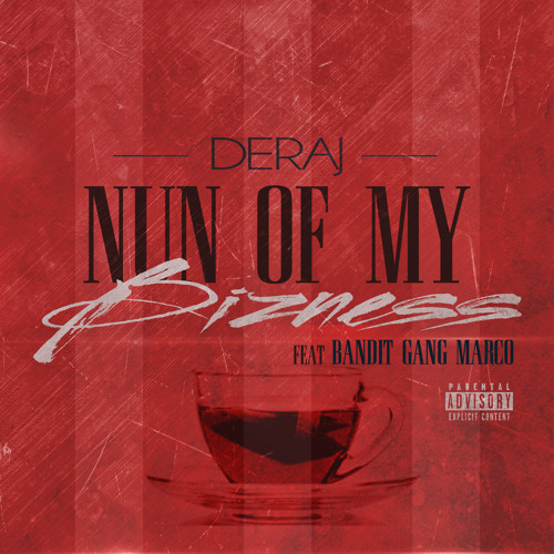 Deraj - Nun Of My Bizness (feat. Bandit Gang Marco)