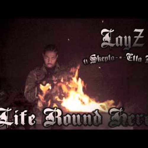 LayZ Ft Skepta & Etta Bond - Life Round Here
