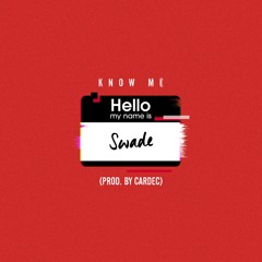 Swade - Know Me (Prod. By Cardec)