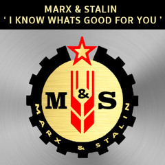 Marx & Stalin - I Know Whats Good For You Extended Mix