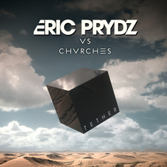 Eric Prydz, CHVRCHES - Tether (Original Mix)