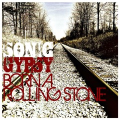 SONIC GYPSY = I WAS BORN A ROLLING STONE