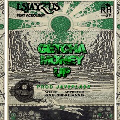 LSJ Ft Aceology - Getcha Money Up (Prod. by Jay $plash)