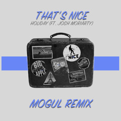 That's Nice - Holiday ft. Josh Moriarty (Mogul Remix)
