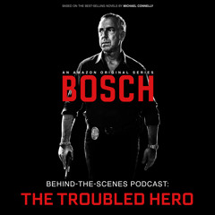 Bosch Behind-the-Scenes Podcast: The Troubled Hero
