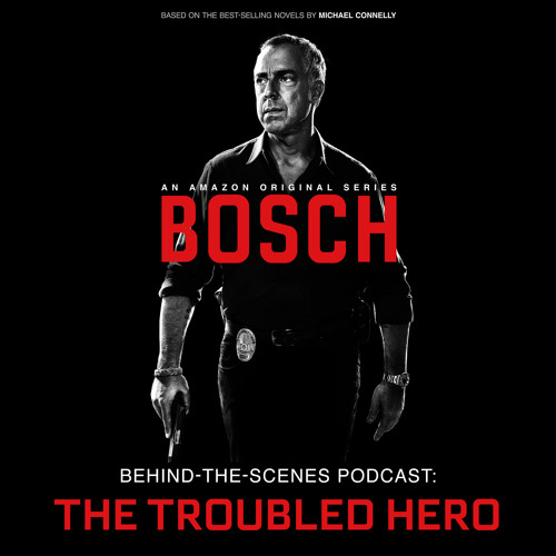 Bosch Behind-the-Scenes Podcast: The Troubled Hero