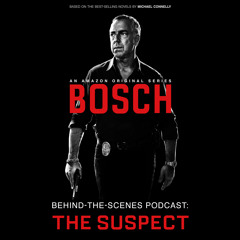 Bosch Behind-the-Scenes Podcast: The Suspect
