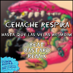 Cehache Respira - Hasta Que Las Velas No Ardan - Beat Bastard Remix
