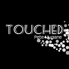 Pete Mugane - Touched