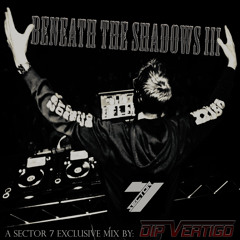 Sector 7 Presents: BENEATH THE SHADOWS III by Dip Vertigo