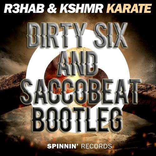 R3hab & KSHMR - Karate (Dirty Six & Saccobeat Bootleg)