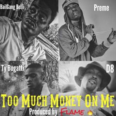 Too Much Money On Me - BailGang Belli ft. Preme, Ty Bugatti, & BailGang D8