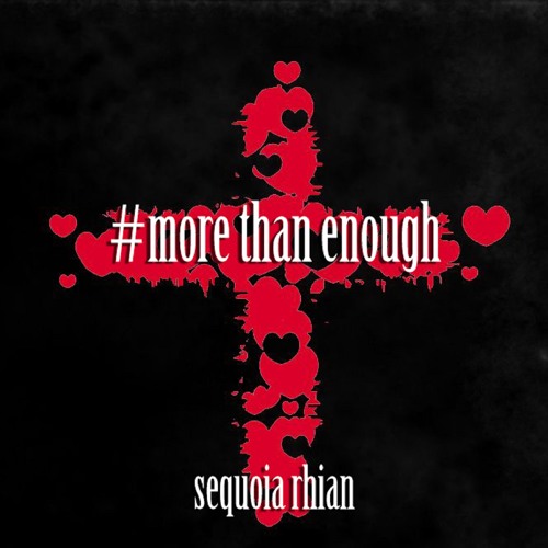 Sequoia Rhian - More Than Enough [UP NEXT]