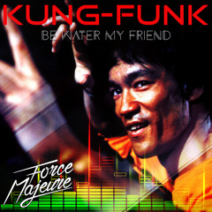 Kung Funk "Be water my friend"