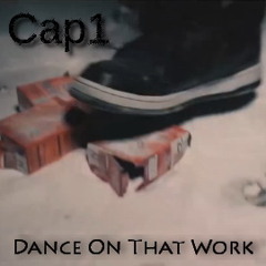 Cap1 - Dance On That Work