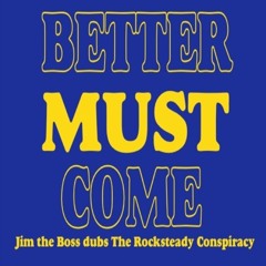 The Rocksteady Conspiracy & Jim the Boss - Better Must Come Dub