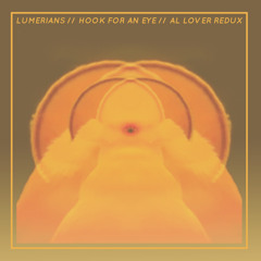 Lumerians // Hook For An Eye // Al Lover Redux