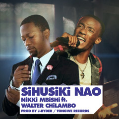 Nikki Mbishi ft. Walter Chilambo - Sihusiki Nao