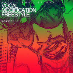 ABUH x MODULER GEE - VOCAL MODIFICATION FREESTYLE (Session 2)