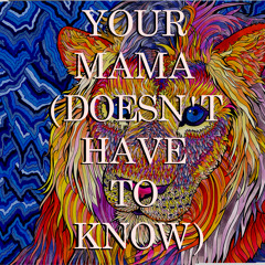 Your Mama (Doesn't Have To Know)