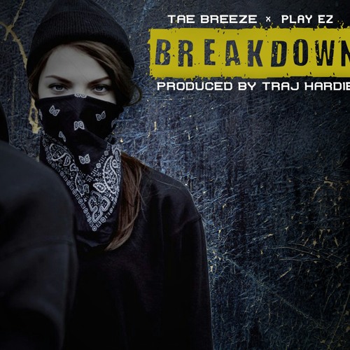 Break down /Tae Breeze ft Play EZ