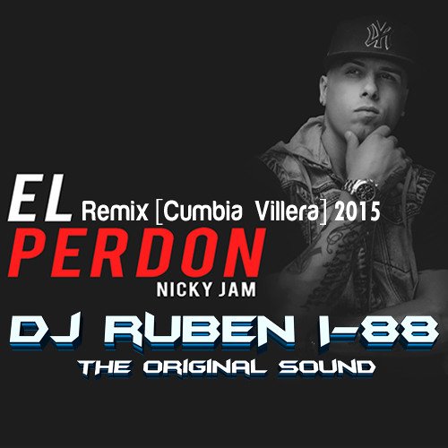 El Perdon Nicky Jam Remix - DJ Ruben I - 88 (The Original Sound) [Villera] 2015