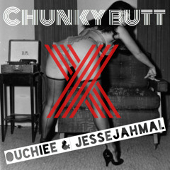 OUCHIEE X JESSE JAHMAL - Chunky Butt