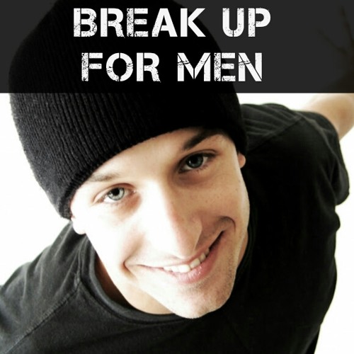 BREAK UP FOR MEN