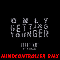 Elliphant Ft. Skrillex - Only Getting Younger - MINDCONTROLLER RMX