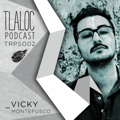 TRPS002_Podcast Series - Vicky Montefusco (Dj Set) [Tlaloc Radio]