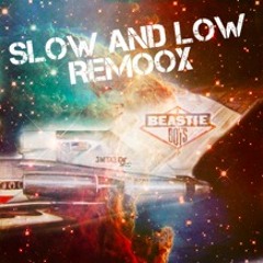 Slow and Low (Beastie Boys Remoox)