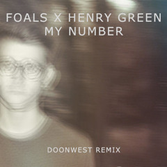Foals X Henry Green - My Number (Doonwest Remix)